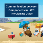 Communication between Components in LWC The Ultimate Guide