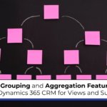 Enhanced Grouping and Aggregation Features in Microsoft Dynamics 365 CRM for Views and Subgrids