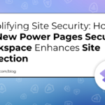 Power Pages Security Workspace Enhances Site Protection
