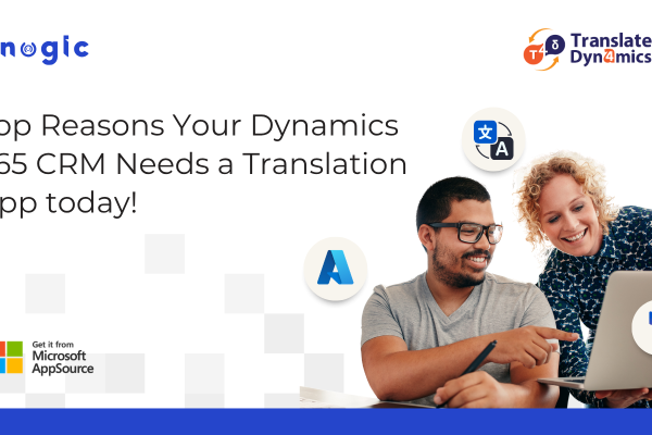 Top Reasons your Dynamics 365 CRM Needs a Translation App today!